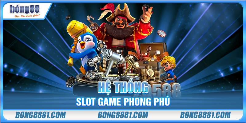 Hệ thống slot game phong phú