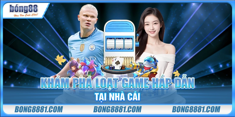 Khám phá loạt game hấp dẫn tại nhà cái