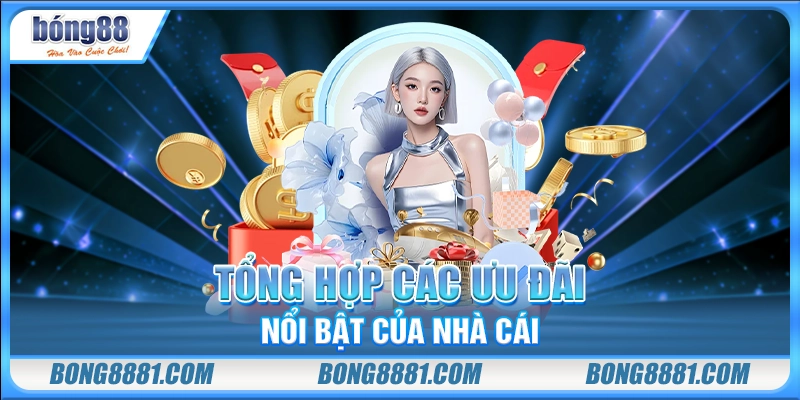 Tổng hợp các ưu đãi nổi bật của nhà cái