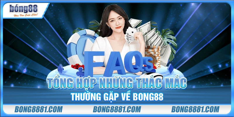 Tổng hợp những thắc mắc thường gặp về Bong88